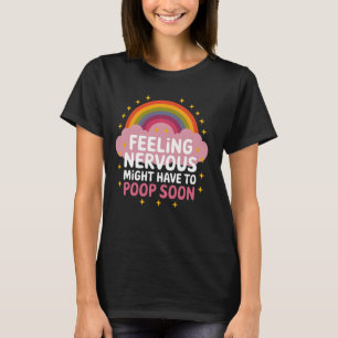 Funny Design Feeling Nervous Might Have to Poop So T-Shirt