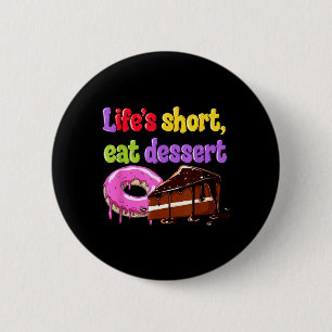 Funny Dessert Statement Because Lifes Short 6 Cm Round Badge