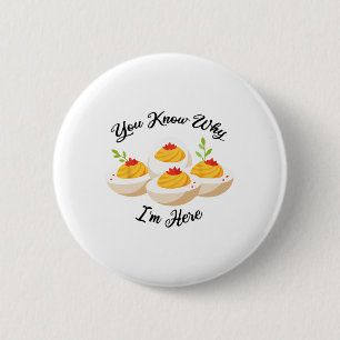 Funny Deviled Eggs You Know Why I'm Here Tee 6 Cm Round Badge