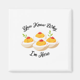 Funny Deviled Eggs You Know Why I'm Here Tee Magnet