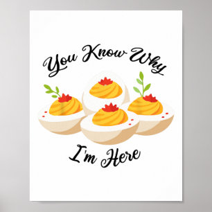 Funny Deviled Eggs You Know Why I'm Here Tee  Poster