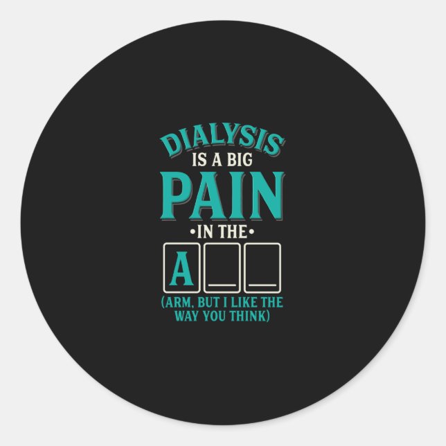 Funny Dialysis Pain in the arm - Quote Saying Pun Classic Round Sticker (Front)