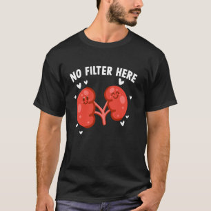 Funny Dialysis Patient No Filter Here T-Shirt