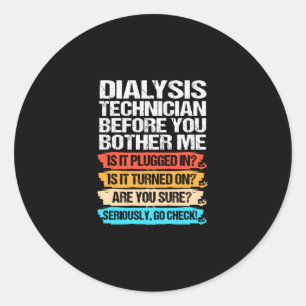 Funny Dialysis Technician Before You Bother Me Classic Round Sticker