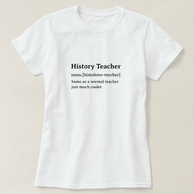 Funny Dictionary Definition History Teacher T-Shirt (Design Front)