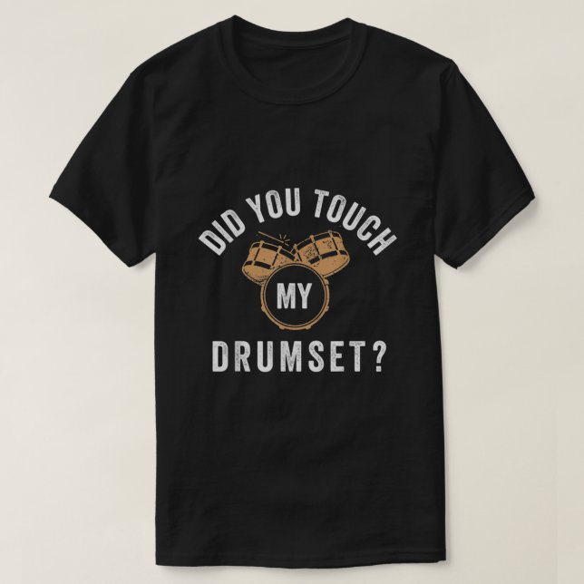 Funny did you touch my drumset Unisex For Mens Wom T-Shirt (Design Front)