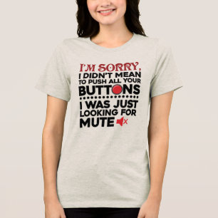 Funny Didn't Mean To Push Your Buttons Quote Tri-Blend Shirt