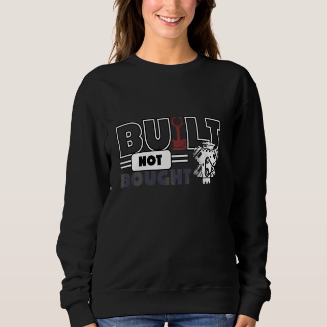 Funny Diesel Car Mechanic Quote Built Not Bought Sweatshirt (Front)
