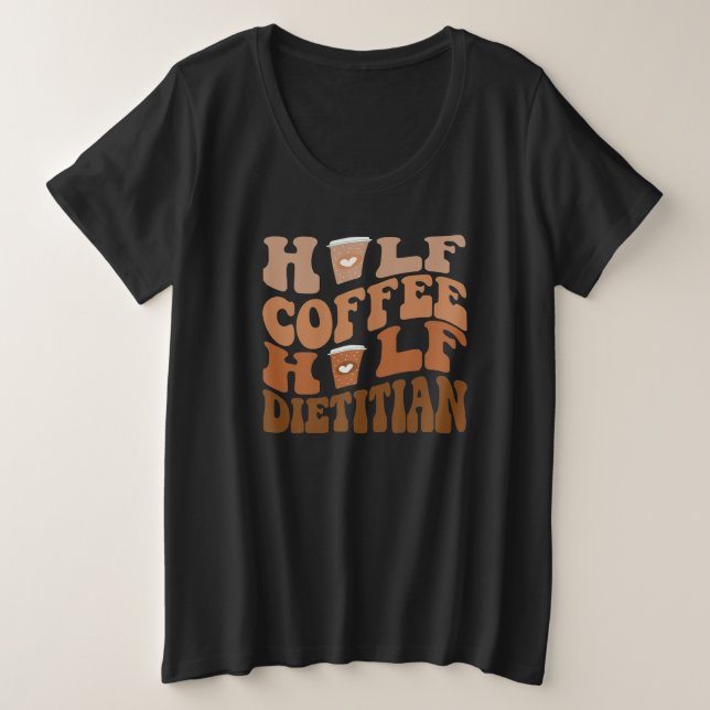 Funny Dietitian Coffee Shirt , Half Coffee  (Design Front)