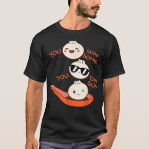 Funny Dim Sum You Win Some You Dim Sum Dumpling Lo T-Shirt