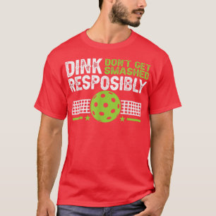 funny Dink Responsibly Dont Get Smashed Pickleball T-Shirt