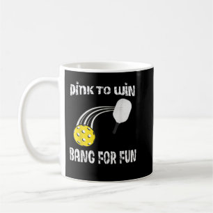 Funny Dink to Win Bang For Fun Pickleball 404 Coffee Mug