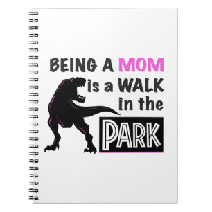 Funny Dinosaur Being A Mum is a Walk in the Park Notebook