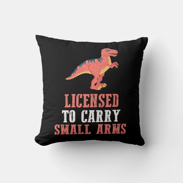 Funny Dinosaur - Licensed To Carry Small Arms Cushion (Front)