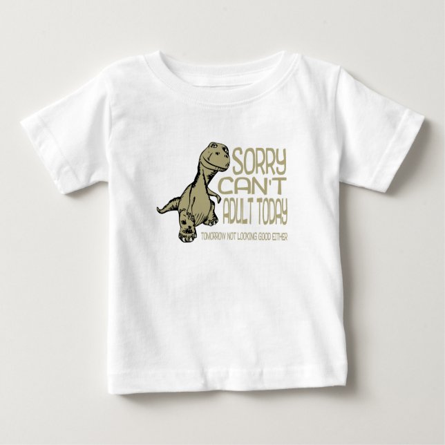 Funny Dinosaur - Sorry Can't Adult Today Adulting Baby T-Shirt (Front)