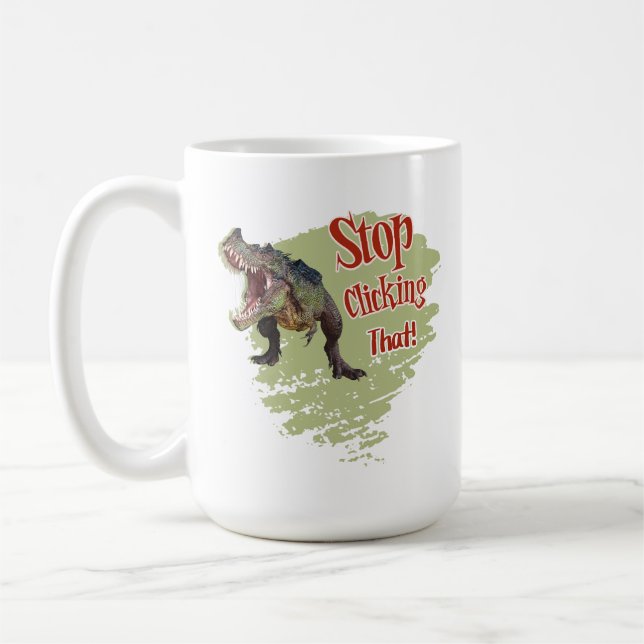 Funny Dinosaur Stop Clicking Coffee Mug (Left)