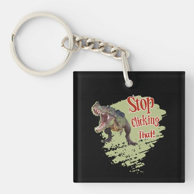 Funny Dinosaur Stop Clicking Key Ring (Front)