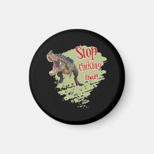 Funny Dinosaur Stop Clicking Magnet