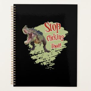 Funny Dinosaur Stop Clicking Planner