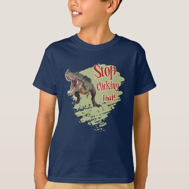 Funny Dinosaur Stop Clicking T-Shirt (Front)