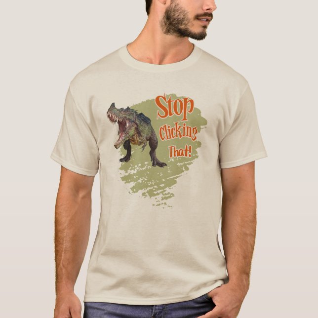 Funny Dinosaur Stop Clicking T-Shirt (Front)