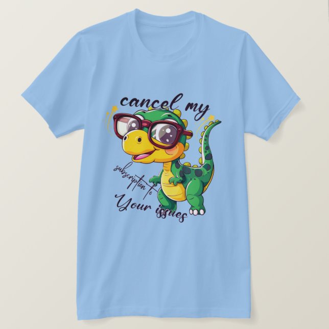 Funny Dinosaur T-Shirt – "Cancel My Subscription t (Design Front)