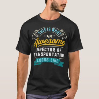 Funny Director Of Transportation  Awesome Job  T-Shirt