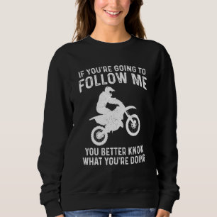 Funny Dirt Bike If You're Going To Follow Me Motoc Sweatshirt