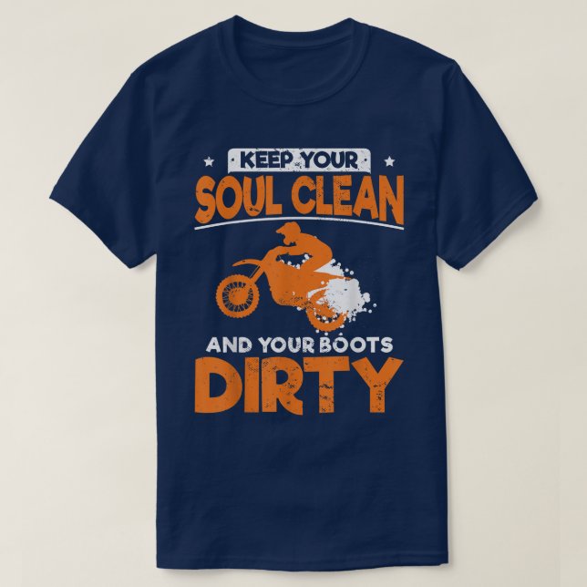 Funny Dirt Bike Keep Your Soul Clean And Your Boot T-Shirt (Design Front)