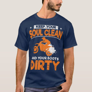 Funny Dirt Bike Keep Your Soul Clean And Your Boot T-Shirt