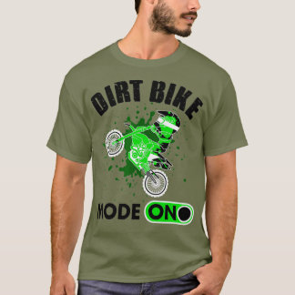 Funny Dirt Bike Mode On Gift For Motocross Rider T-Shirt