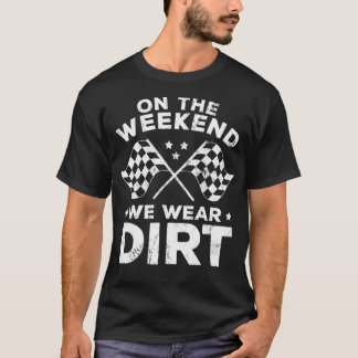 Funny Dirt Track Racing On The Weekend We Wear Di T-Shirt