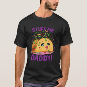 Funny Dirty Pun Stuff Me Daddy Naughty Taco Gift f T-Shirt