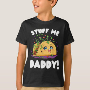 Funny Dirty Stuff Me Daddy Naughty Taco And Pun Fo T-Shirt