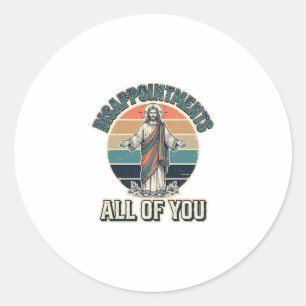 Funny Disappointments All Of You Religious Shirt D Classic Round Sticker