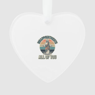 Funny Disappointments All Of You Religious Shirt D Ornament