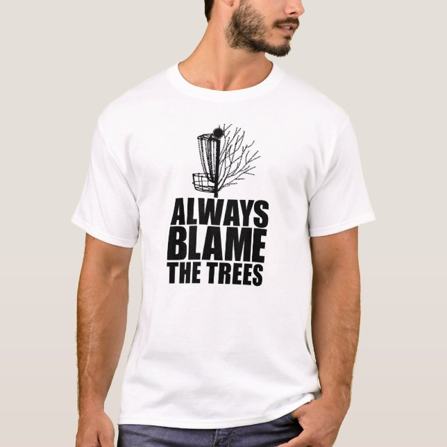 Funny Disc Golf | Always Blame The Trees T-Shirt (Front)