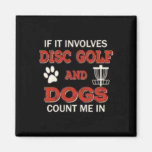 Funny Disc Golf And Dogs Count Me In Frisbee Sport Magnet