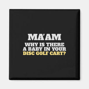 Funny Disc Golf Clothing Ma'am Why A By In Your Dg Magnet