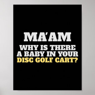 Funny Disc Golf Clothing Ma'am Why A By In Your Dg Poster