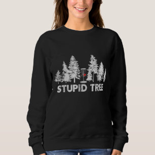 Funny Disc Golf For Men Women and Kids Stupid Tree Sweatshirt