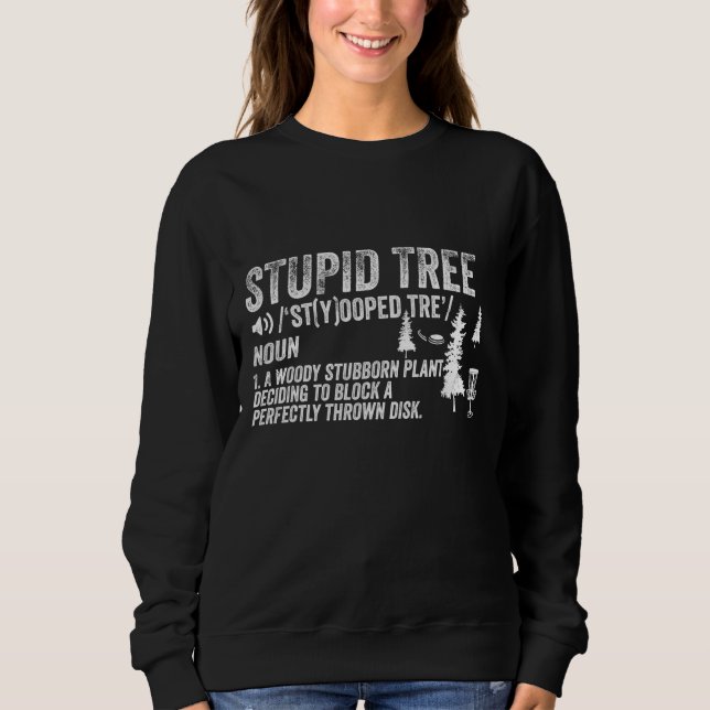 Funny Disc Golf Frisbee Golfing Gifts Stupid Tree Sweatshirt (Front)