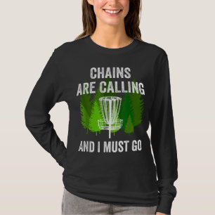 Funny Disc Golf Gift Chains are Calling and I Must T-Shirt