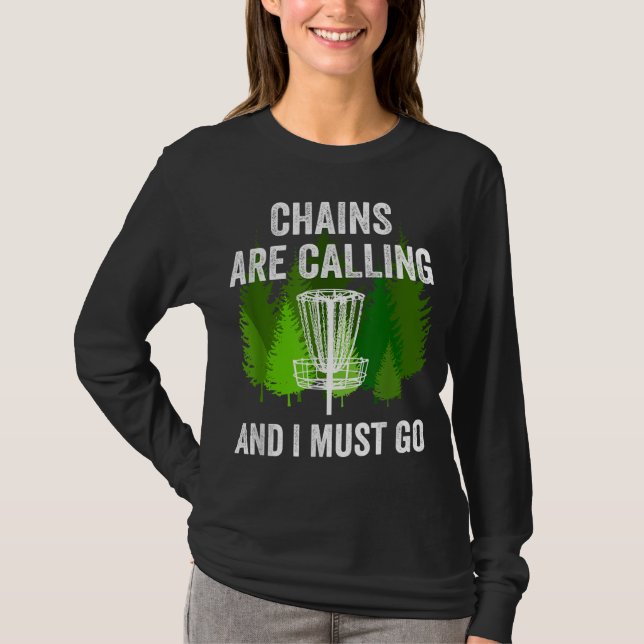 Funny Disc Golf Gift Chains are Calling and I Must T-Shirt (Front)