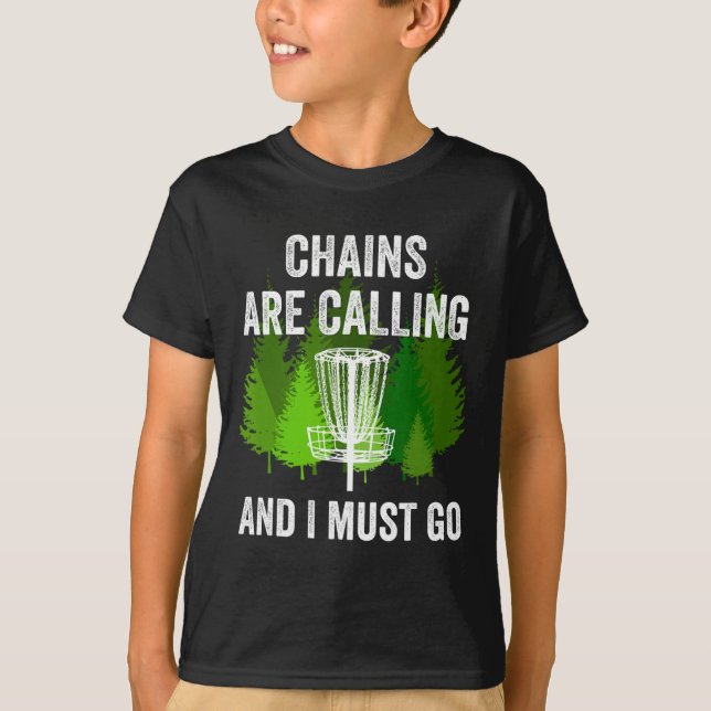 Funny Disc Golf Gift Chains Are Calling And I Must T-Shirt (Front)