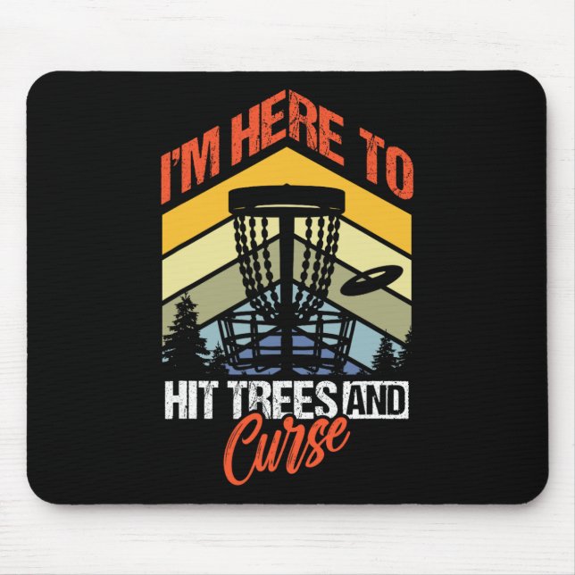 Funny Disc Golf I'm Here To Hit Trees And Curse Go Mouse Pad (Front)