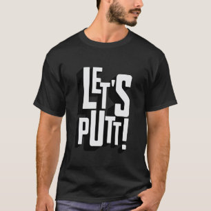 Funny Disc Golf Let's Putt Humour T-Shirt