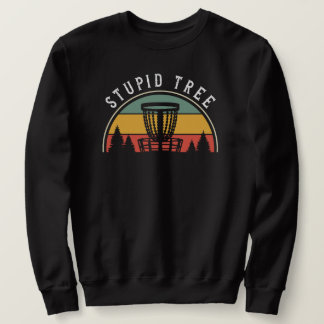 Funny Disc Golf Lover Stupid Tree Sweatshirt