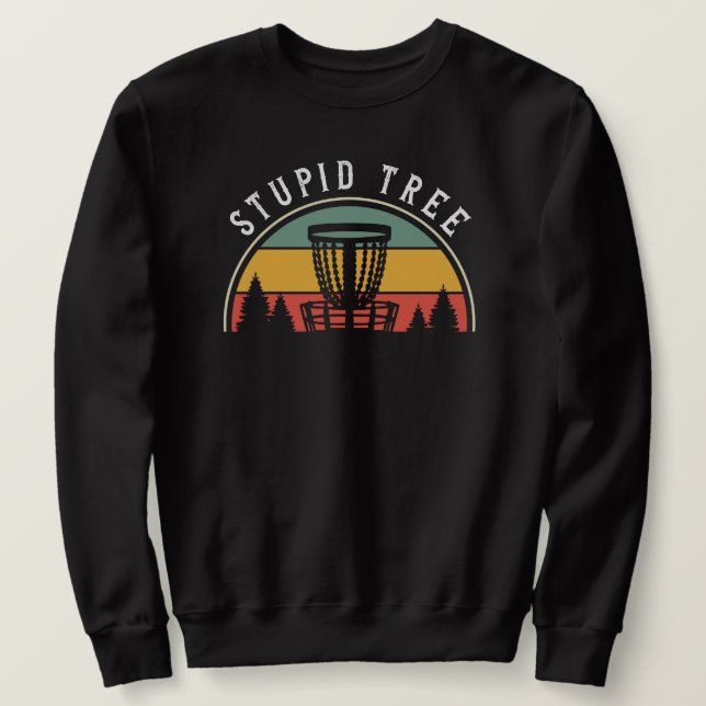 Funny Disc Golf Lover Stupid Tree Sweatshirt (Design Front)