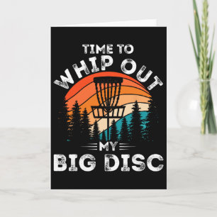 Funny Disc Golf Men Women Time To Whip Out My Big Card